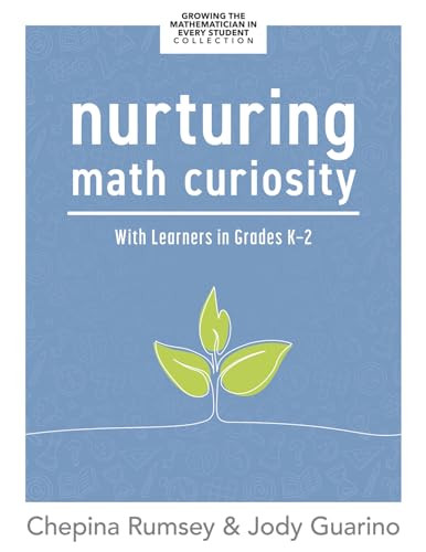 Nurturing Math Curiosity With Learners in Grades K-2 ((Grow your students' math curiosity.)) by Chepina Rumsey, Jody Guarino, 9781960574367