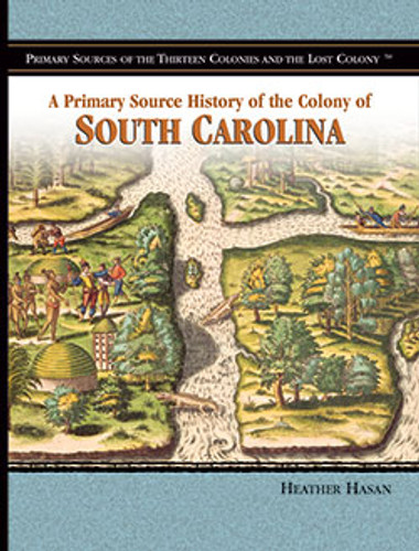 A Primary Source History of the Colony of South Carolina - 9781404206670 by Heather Hasan, 9781404206670 A Primary Source History of the Colony of South Carolina - 9781404206670 by Heather Hasan, 9781404206670