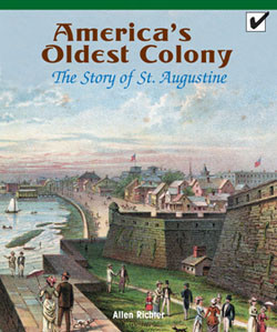 America's Oldest Colony: The Story of St. Augustine by Allen Richter, 9781435802285