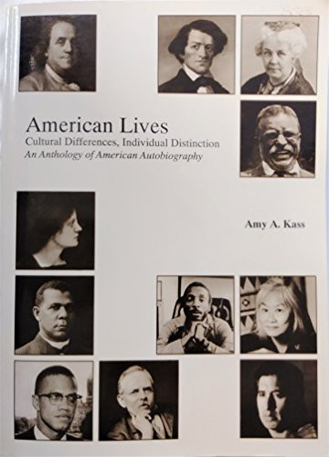 American Lives: Cultural Differences, Individual Distinctions (An Anthology of American Autobiography) by Amy A. Kass Ph.D., 9781566960939