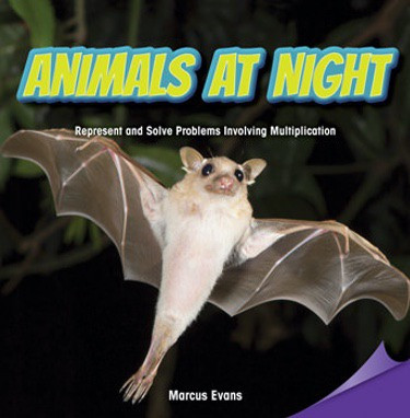 Animals at Night (Represent and Solve Problems Involving Multiplication) by Marcus Evans, 9781477747162