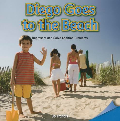 Diego Goes to the Beach (Represent and Solve Addition Problems) by Jo Francis, 9781477721124