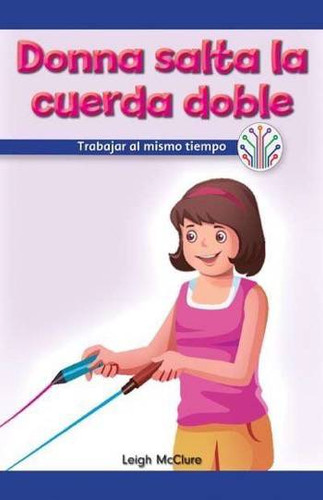 Donna salta la cuerda doble: Trabajar al mismo tiempo (Donna Plays Double Dutch: Working at the Same Time) by Leigh McClure, 9781538353905 Donna salta la cuerda doble: Trabajar al mismo tiempo (Donna Plays Double Dutch: Working at the Same Time) by Leigh McClure, 9781538353905