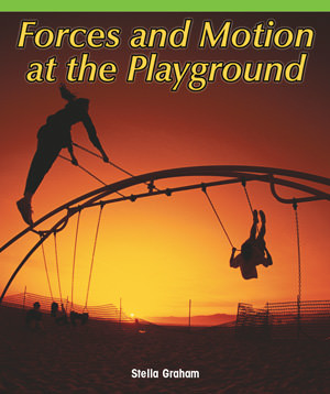 Forces and Motion at the Playground by Stella Graham, 9781435800571