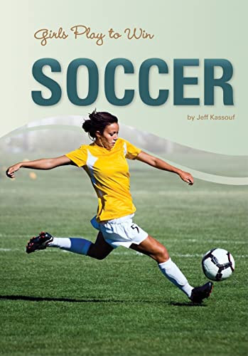 Girls Play to Win Soccer by Jeff  Kassouf, 9781599534640