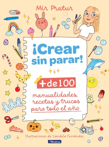 ¡Crear sin parar!: + de 100 manualidades, recetas y trucos para todo el año / Create Non-Stop! (Spanish Edition) by Mir Pratur, Miriam Prat, 9788448867140