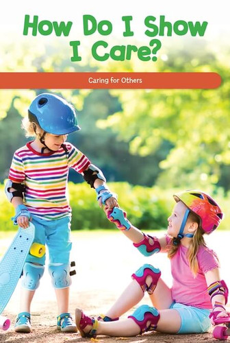 How Do I Show I Care? (Caring for Others) by Rory McCallum, 9781725353541