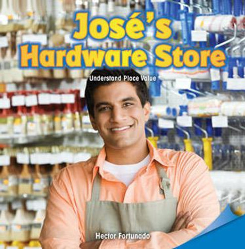 José's Hardware Store (Understand Place Value) by Hector Fortunado, 9781477721926