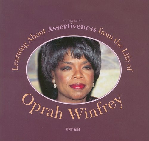 Learning About Assertiveness from the Life of Oprah Winfrey by Kristin Ward, 9781404255333
