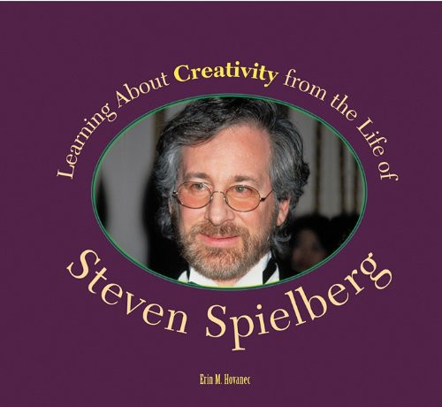 Learning About Creativity from the Life of Steven Spielberg by Erin M. Hovanec, 9781404255340
