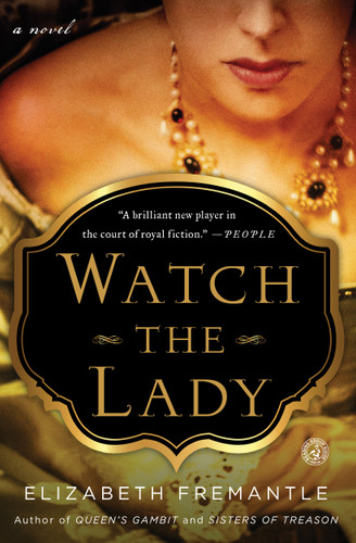 Watch the Lady (A Novel) by Elizabeth Fremantle, 9781476703121