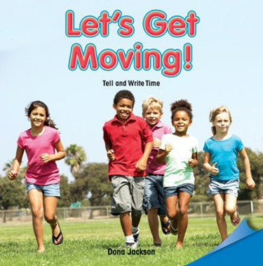 Let's Get Moving! (Tell and Write Time) by Dona Jackson, 9781477721759