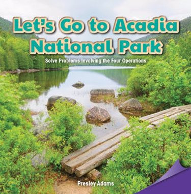 Let's Go to Acadia National Park (Solve Problems Involving the Four Operations) by Presley Adams, 9781477746875
