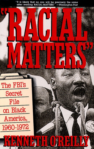 Racial Matters (The FBI's Secret File on Black America, 1960-1972) by Kenneth O'Reilly, 9780029236826 Racial Matters (The FBI's Secret File on Black America, 1960-1972) by Kenneth O'Reilly, 9780029236826
