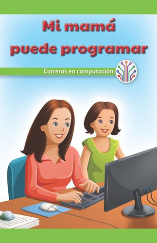 Mi mamá puede programar: Carreras en computación (My Mom Can Code: Careers in Computers) by Sheri Lang, 9781538356487