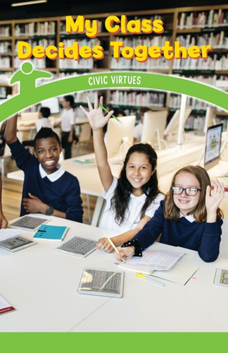 My Class Decides Together (Civic Virtues) by Naomi Wells, 9781538365052