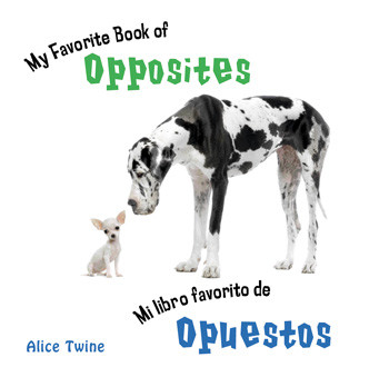 My Favorite Book of Opposites / Mi libro favorito de opuestos by Alice Twine, 9781404280168