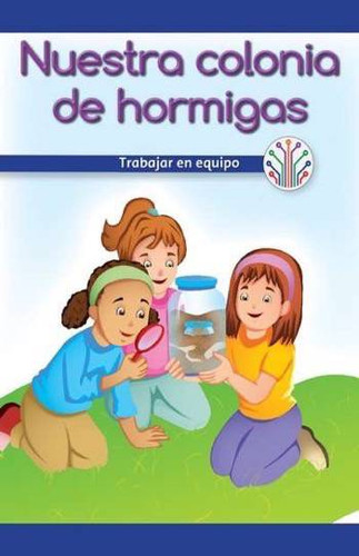 Nuestra colonia de hormigas: Trabajar en equipo (Our Ant Farm: Working as a Team) by Anna McDougal, 9781538354056