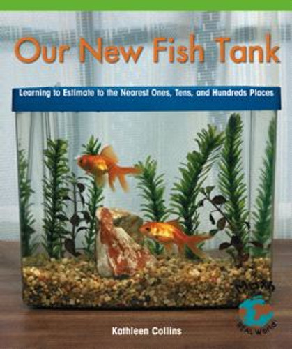 Our New Fish Tank (Learning to Estimate and Round Numbers to the Nearest Ones, Tens, and Hundreds Places) - 9780823976409 by Kathleen Collins, 9780823976409