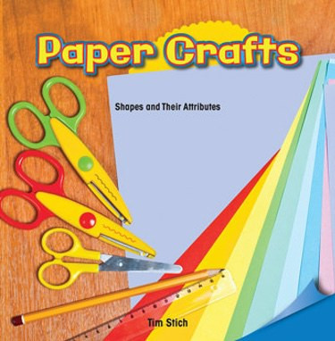 Paper Crafts (Shapes and Their Attributes) by Tim Stich, 9781477721421