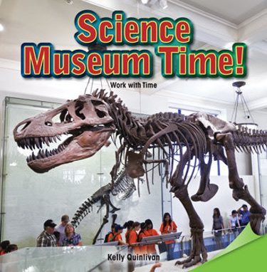 Science Museum Time! (Work with Time) by Kelly Quinlivan, 9781477747551