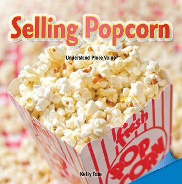 Selling Popcorn (Understand Place Value) by Kelly Tate, 9781477721957