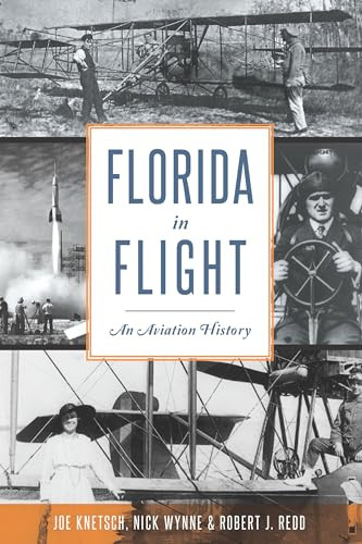 Florida in Flight (An Aviation History) by Nick Wynne, Joe Knetsch, Robert J. Redd, 9781467156950
