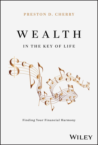 Wealth in the Key of Life (Finding Your Financial Harmony) by Preston D. Cherry, 9781394268665