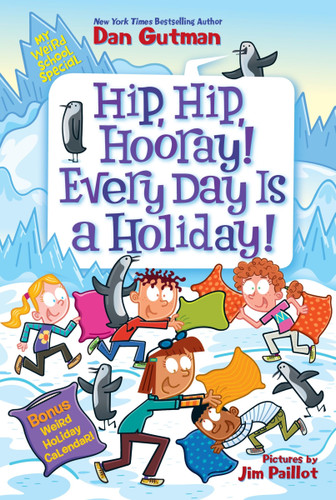 My Weird School Special: Hip, Hip, Hooray! Every Day Is a Holiday! - 9780063290143 by Dan Gutman, Jim Paillot, 9780063290143