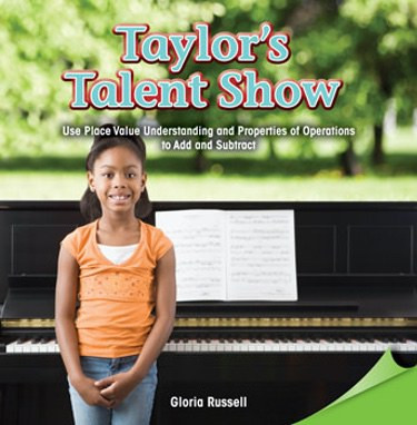 Taylor's Talent Show (Use Place Value Understanding and Properties of Operations to Add and Subtract) by Gloria Russell, 9781477748107