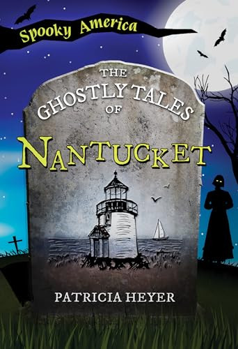 The Ghostly Tales of Nantucket by Patricia Heyer, 9781467197625