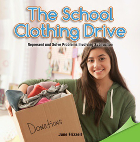 The School Clothing Drive (Represent and Solve Problems Involving Subtraction) by June Frizzell, 9781477748664