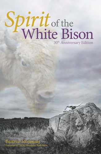 Spirit of the White Bison by Beatrice Mosionier, David A. Robertson, Robert Kakaygeesick Jr, 9781553793830