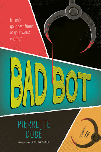 Bad Bot by Pierrette Dubé, Vigg, David Warriner, 9781459839830