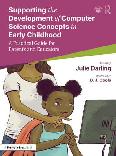 Supporting the Development of Computer Science Concepts in Early Childhood (A Practical Guide for Parents and Educators) by Julie Darling, D. J. Cools, 9781032471112
