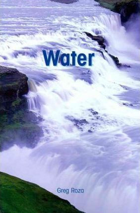 Water - 9781404258136 by Greg Roza, 9781404258136