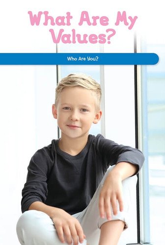 What Are My Values? (Who Are You?) by Sadie Silva, 9781725355392