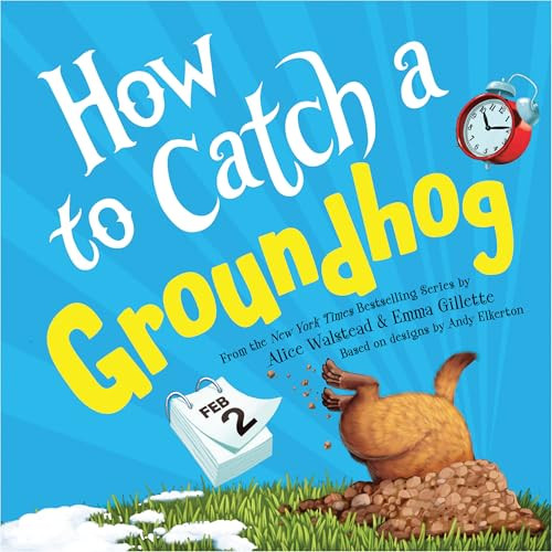 How to Catch a Groundhog by Alice Walstead, Emma Gillette, Andy Elkerton, 9781728293035