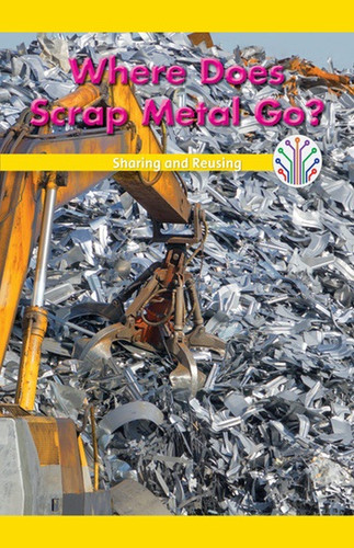 Where Does Scrap Metal Go? (Sharing and Reusing) - 9781508137542 by Rachael Morlock, 9781508137542