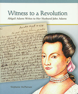 Witness to a Revolution (Abigail Adams Writes to Her Husband John Adams) by Stephanie Sammartino Mcpherson, 9780823943241