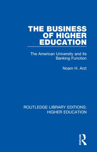 The Business of Higher Education (The American University and its Banking Function) - 9781138330399 by Noam Arzt, 9781138330399