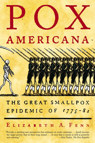 Pox Americana (The Great Smallpox Epidemic of 1775-82) by Elizabeth A. Fenn, 9780809078219