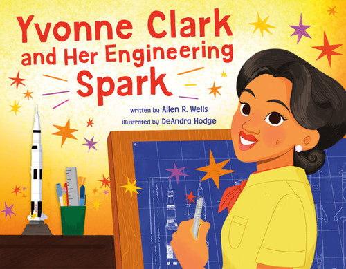 Yvonne Clark and Her Engineering Spark by Allen R. Wells, DeAndra Hodge, 9780374391355