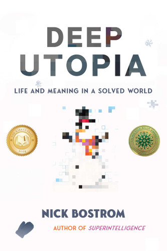 Deep Utopia (Life and Meaning in a Solved World) by Nick Bostrom, 9781646871643