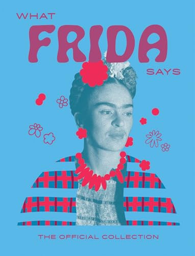 What Frida Says (The Official Collection) by Hardie Grant Hardie Grant Books, 9781784887513