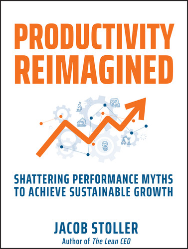 Productivity Reimagined (Shattering Performance Myths to Achieve Sustainable Growth) by Jacob Stoller, 9781394244379 Productivity Reimagined (Shattering Performance Myths to Achieve Sustainable Growth) by Jacob Stoller, 9781394244379