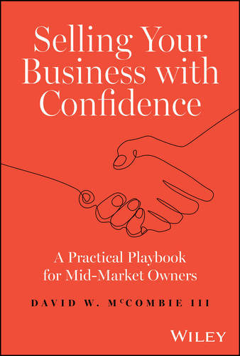 Selling Your Business with Confidence (A Practical Playbook for Mid-Market Owners) by David W. McCombie, III, 9781394213993