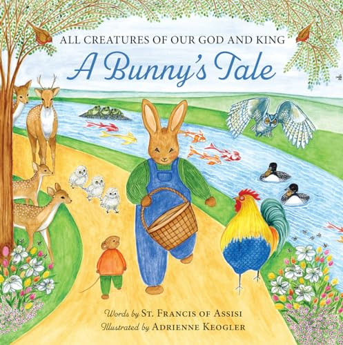All Creatures of Our God and King (A Bunny's Tale) by Adrienne Keogler, 9781684620418