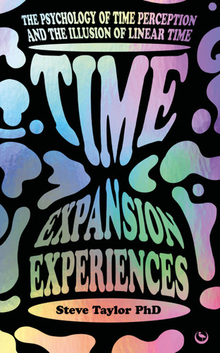 Time Expansion Experiences (The Psychology of Time Perception and the Illusion of Linear Time) by Steve Taylor, 9781786788467