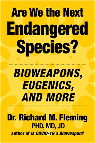 Are We the Next Endangered Species? (Bioweapons, Eugenics, and More) by Richard M. Fleming, Charles H. Rixey, 9781510781672